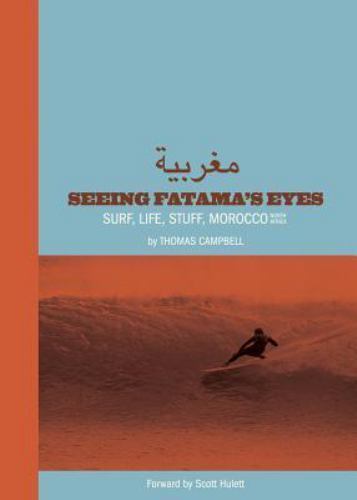 Thomas Campbell: Seeing Fatima’s Eyes: Surf, Life, Stuff, Morocco, North Africa