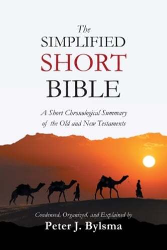 The Simplified Short Bible: A Short Chronological Summary of the Old and New