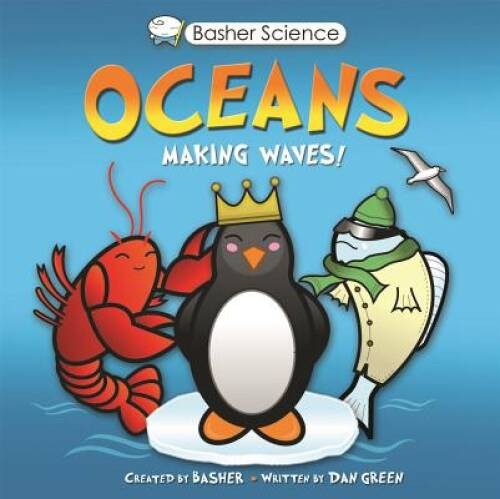 Basher Science: Oceans: Making Waves! – Paperback By Basher, Simon – GOOD