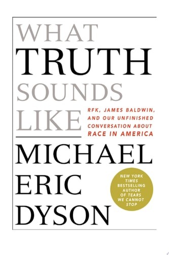 What Truth Sounds Like: Robert F. Kennedy, James Baldwin, and Our Unfinished Con