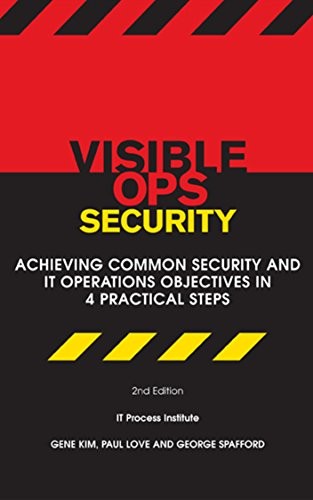 VISIBLE OPS SECURITY: ACHIEVING COMMON SECURITY AND IT By Gene Kim & Paul Love