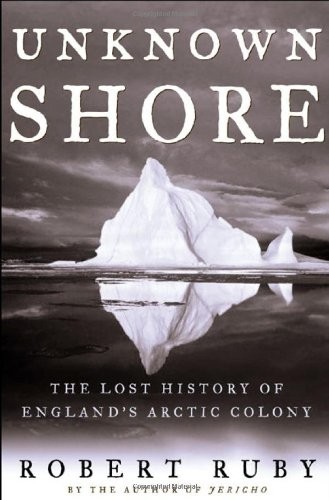 Unknown Shore: The Lost History of England’s Arctic Colony By Ro