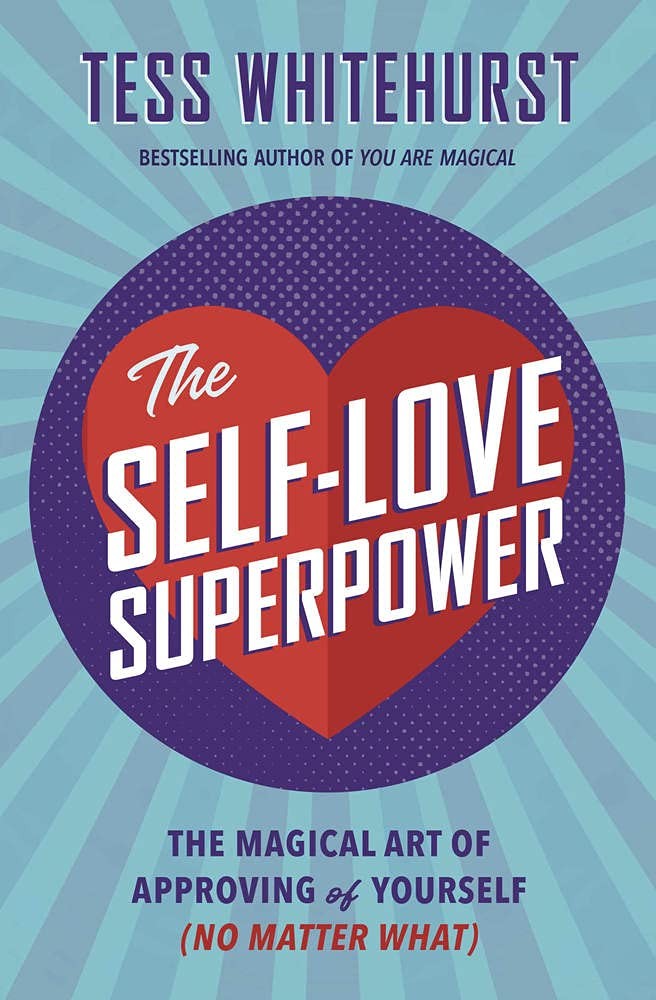 The Self-Love Superpower: The Magical Art of Approving of Yourself (No Matte…