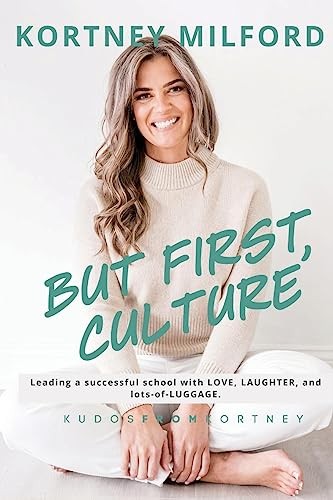 But First, Culture: Leading a Successful School with Love, Laughter, and Lot…