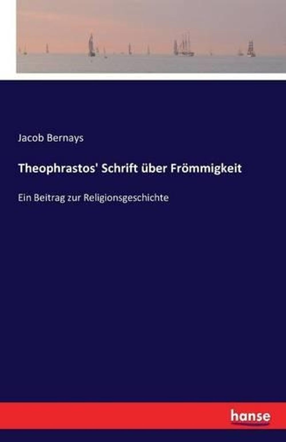 Theophrastos’ Schrift ber Frmmigkeit: Ein Beitrag zur Religionsgeschichte by Jac