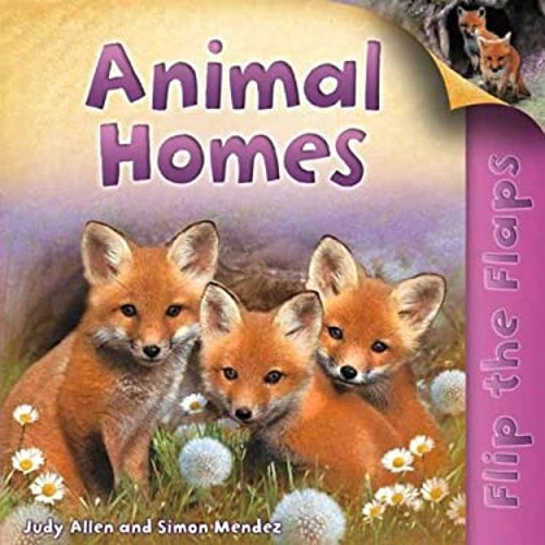 Flip the Flaps: Animal Homes Picture Book Simon, Allen, Judy Mend