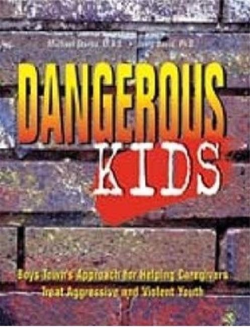 Dangerous Kids: Boys Town’s Approach for Helping Caregivers Treat Aggressive…