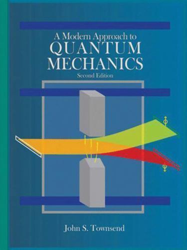 A Modern Approach to Quantum Mechanics .. Townsend, John S.