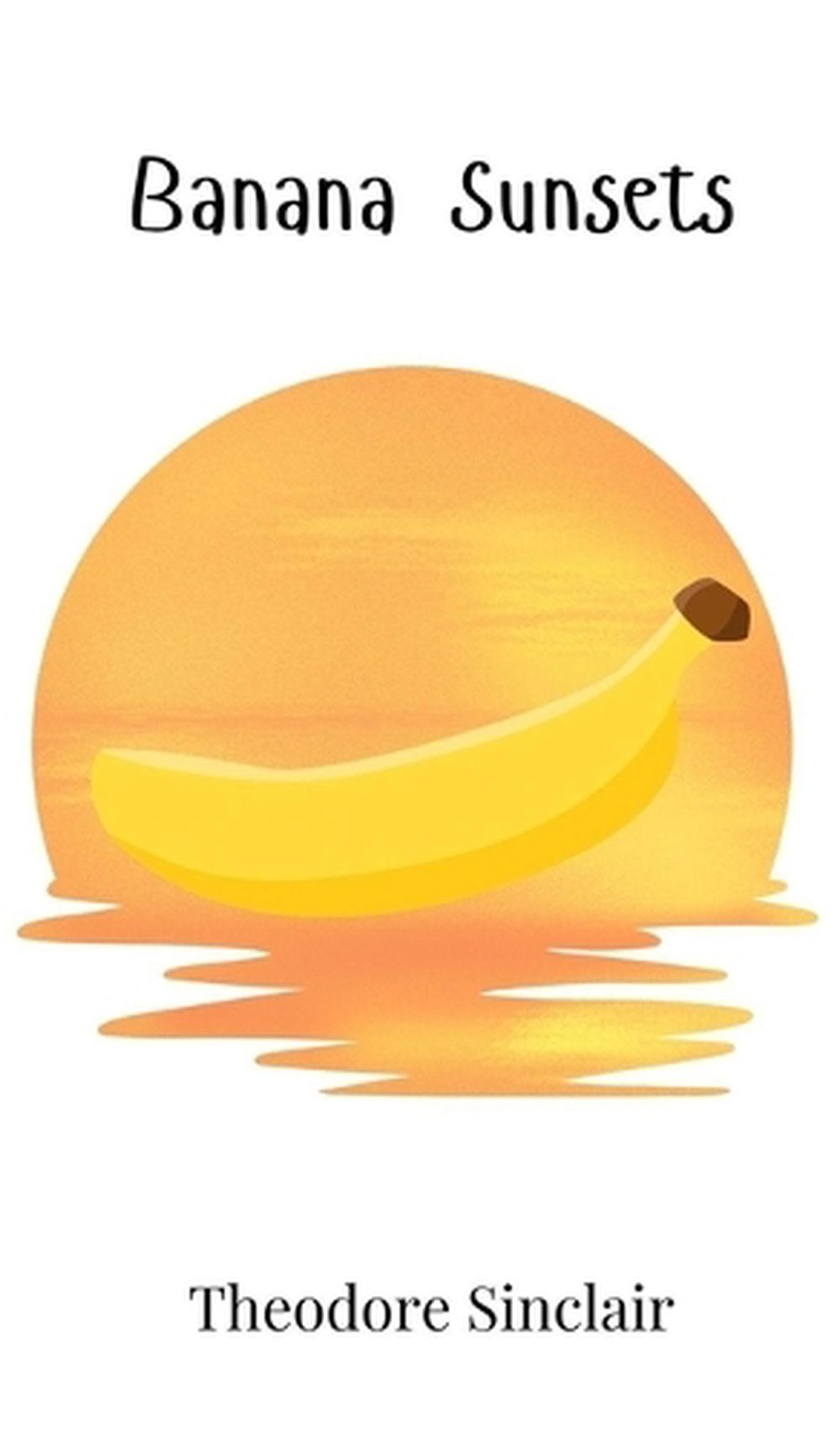 Banana Sunsets by Theodore Sinclair Hardcover Book
