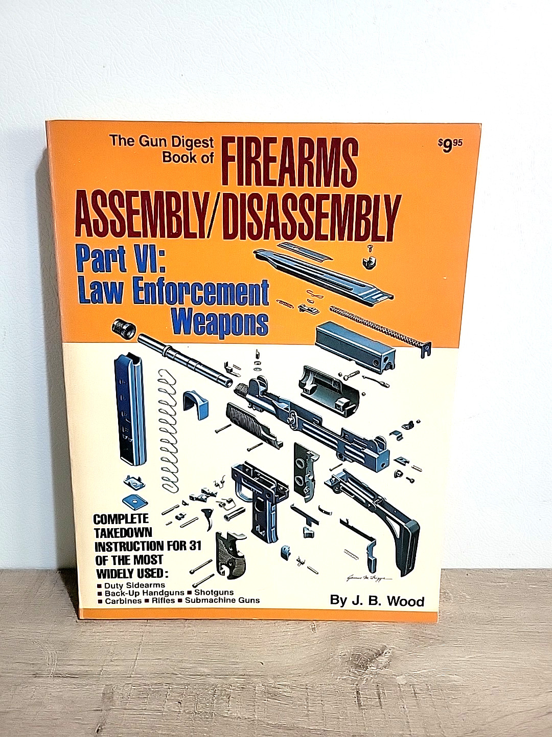 Gun Digest Firearms Assembly Disassembly Part VI Law Enforcement Weapons JB Wood