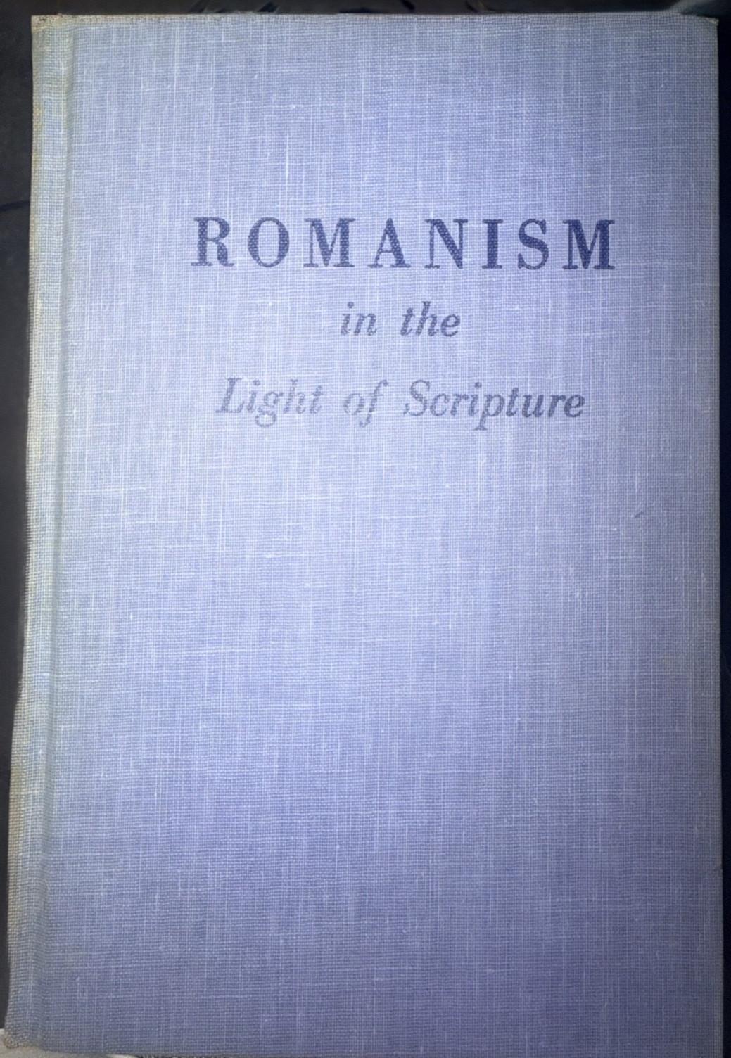 Romanism in the Light of Scripture by J Dwight Pentecost 1962 HC Moody Press