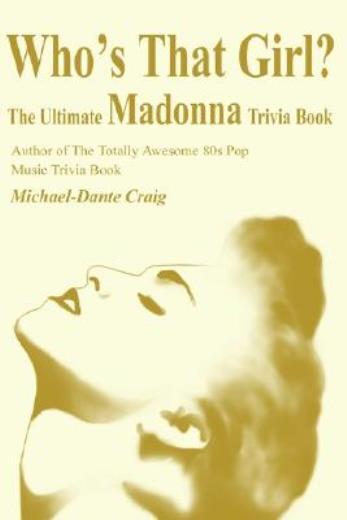 Who’s That Girl?: The Ultimate Madonna Trivia Book