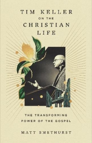 Matt Smethurst Tim Keller on the Christian Life (Hardback) (UK IMPORT)