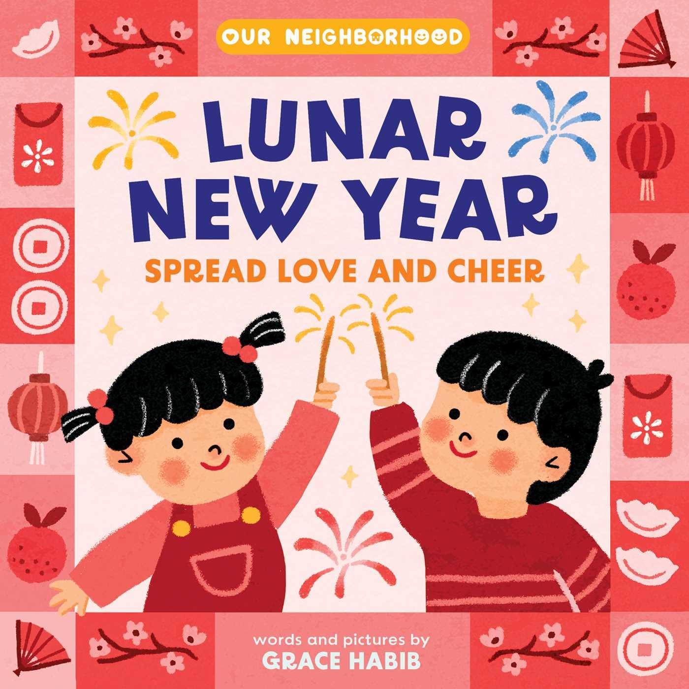 Lunar New Year, Spread Love and Cheer (An Our Neighborhood Series Board Book for