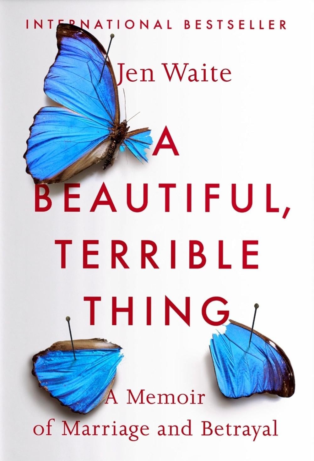A Beautiful, Terrible Thing: A Memoir of Marriage and Betrayal by Jen Waite (Eng