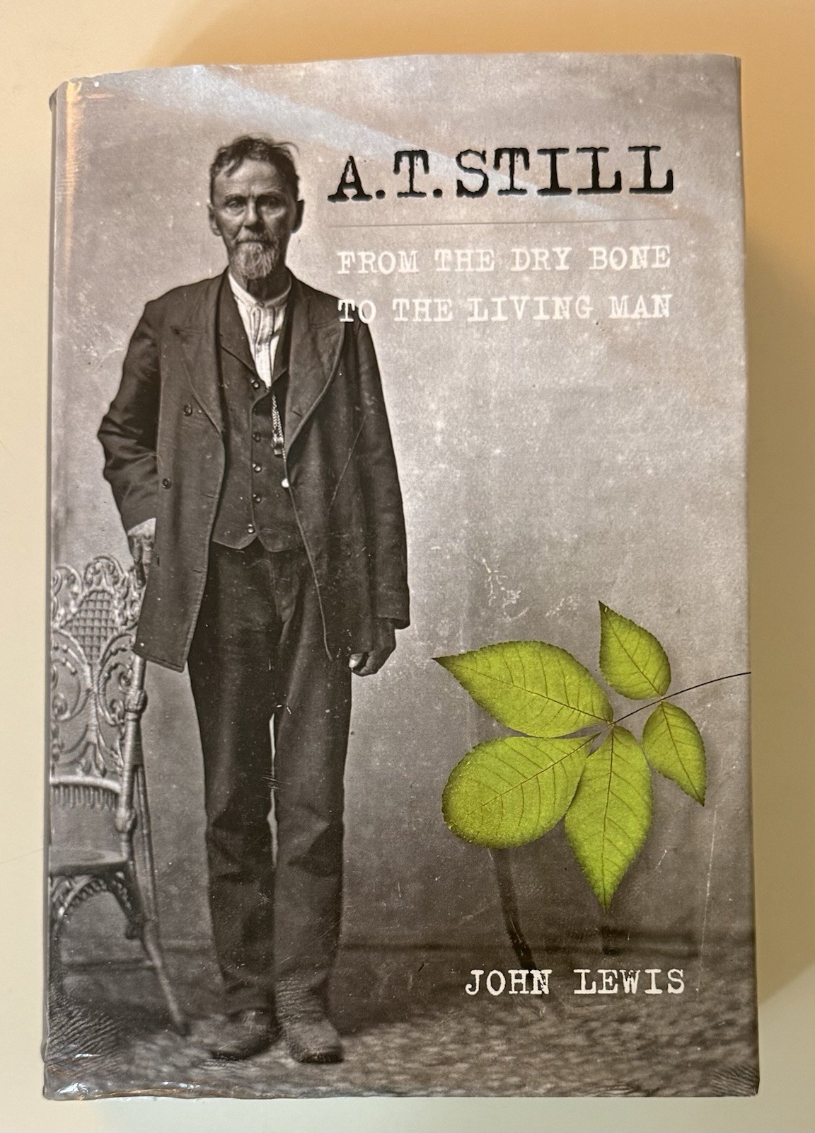 A T. STILL: FROM THE DRY BONE TO THE LIVING MAN By John Robert Lewis
