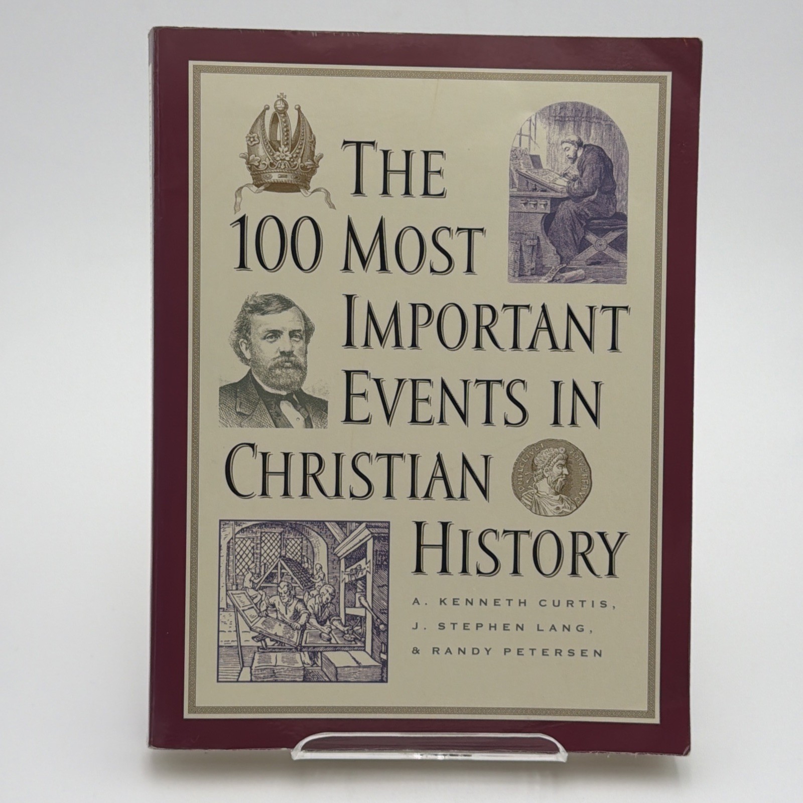 100 Most Important Events in Christian History by A. Kenneth Curtis, J. Stephen