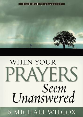 When Your Prayers Seem Unanswered – S Michael Wilcox, 1590385861, hardcover