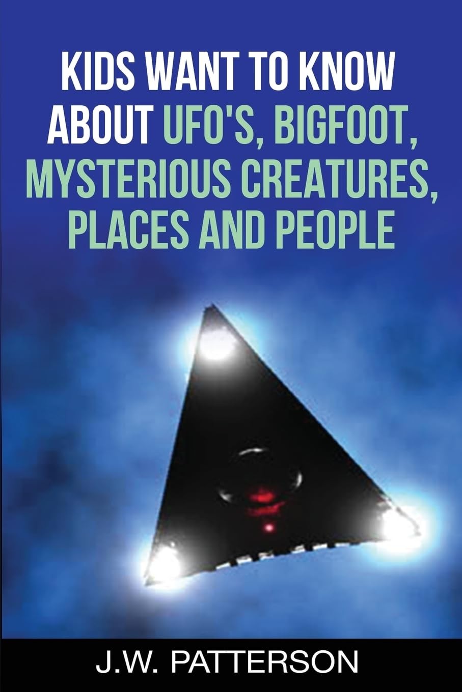 Kids Want to Know About: UFO’s, Bigfoot, Mysterious Creatures, Mysterious …