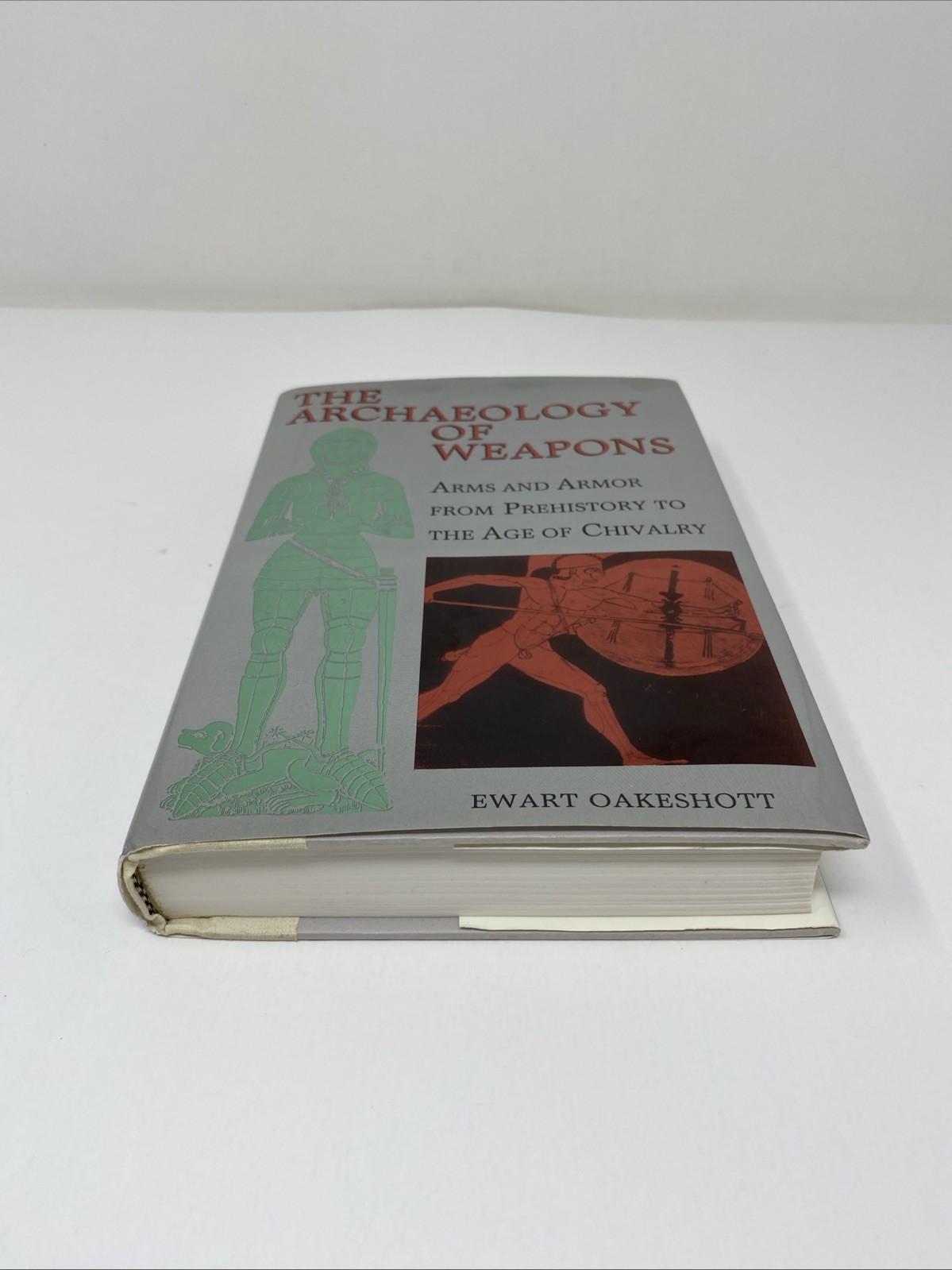Archaeology of Weapons Arms and Armor Prehistory to Age Chivalry Oakeshott 1994