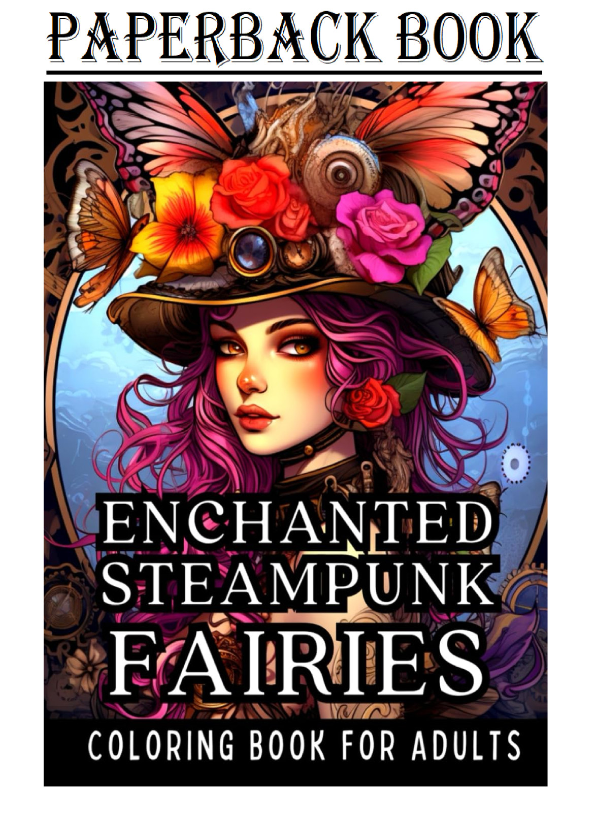 Enchanted Steampunk Fairies Coloring Book for Adults: A Stress and Anxiety…..