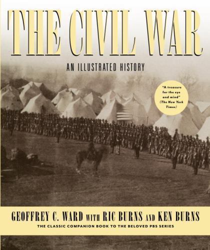 Civil War : An Illustrated History by Ric Burns, Ken Burns and Geoffrey C. Ward