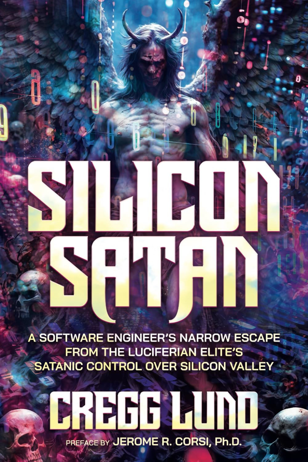 Silicon Satan: a Software Engineer’S Narrow Escape from the Luciferian Elite’S S