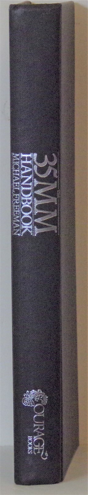 The Thirty-Five Millimeter Handbook : A Complete Course by Michael A. Freeman
