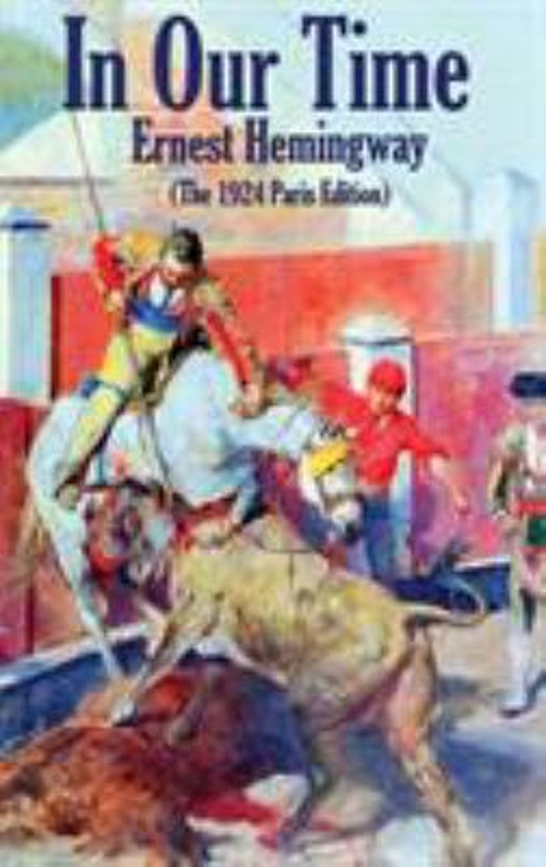 In Our Time : the 1924 Paris Edition Hardcover Ernest Hemingway