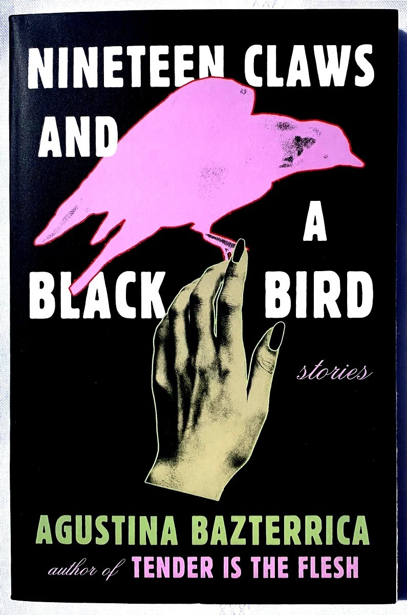 Nineteen Claws and a Black Bird: Stories, Agustina Bazterrica, PB Very Good
