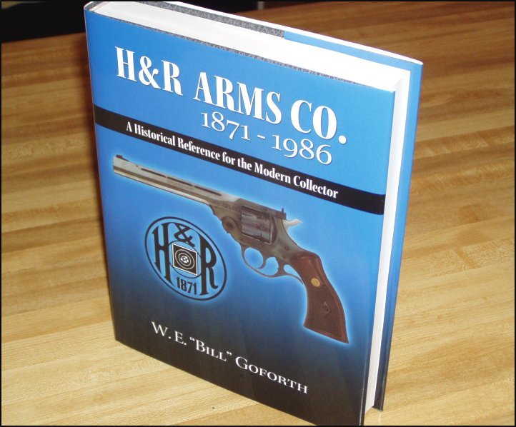 H&R Arms Co. 1871 – 1986 -A Historical Reference for the Collector- (Goforth)