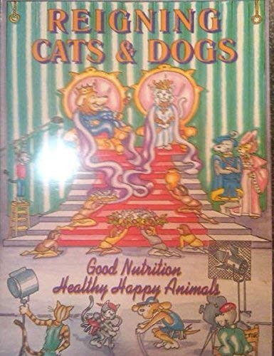 Reigning Cats & Dogs: Good Nutrition Healthy Happy Animals