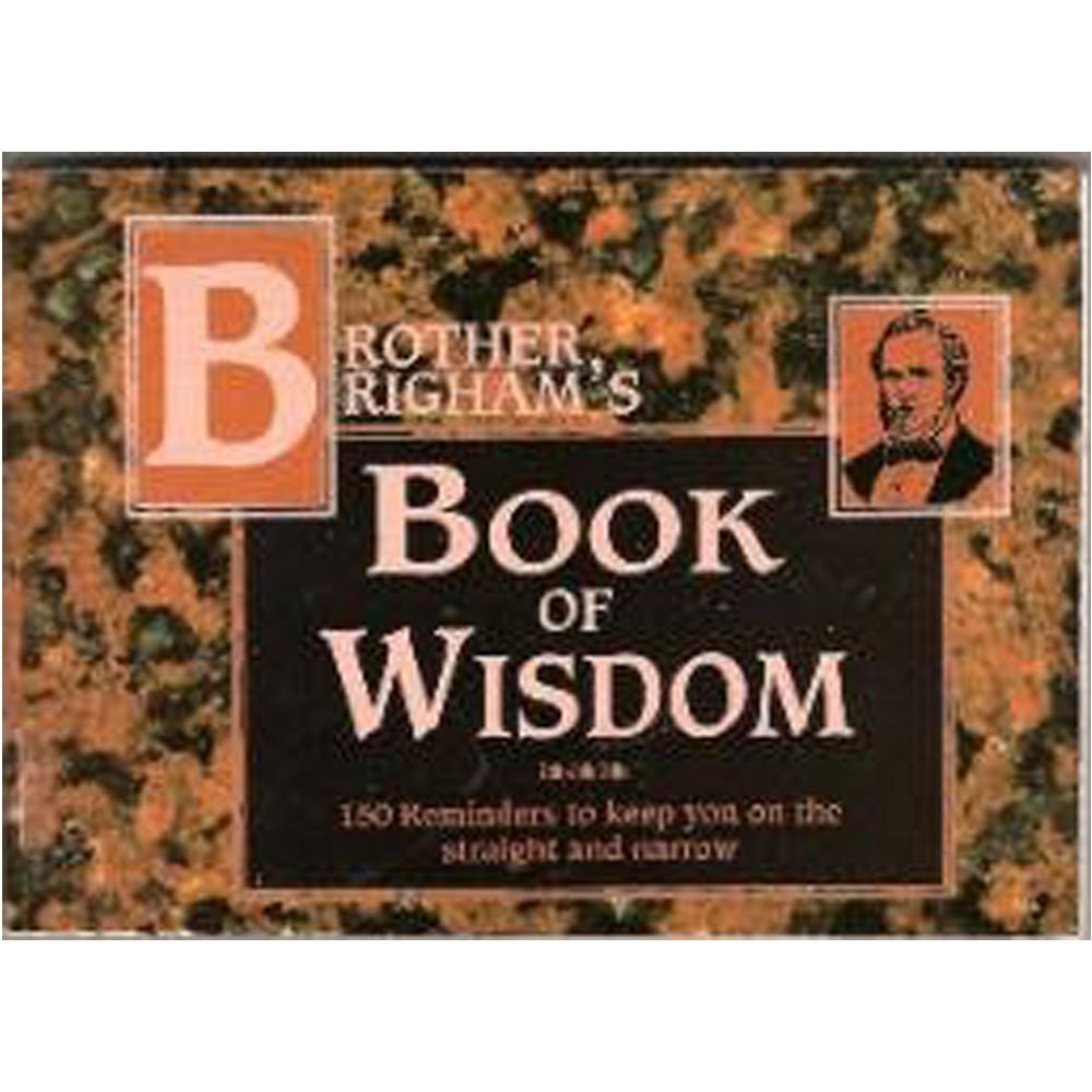Brother Brigham’s book of wisdom: 150 reminders to keep you on the straight …