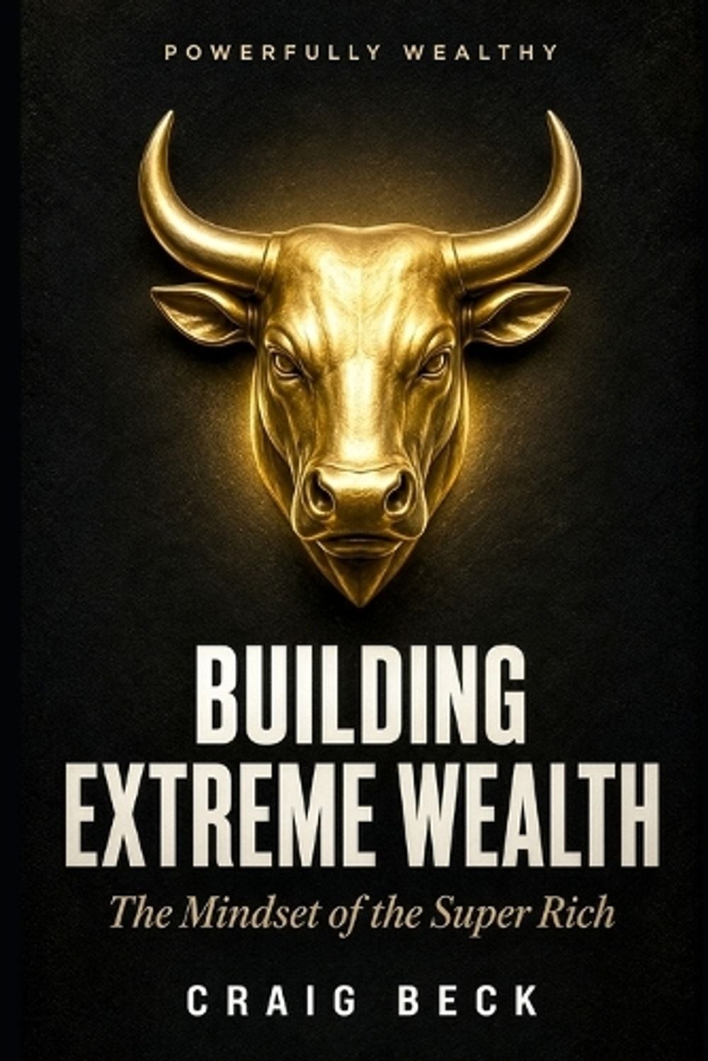 Building Extreme Wealth: The Mindset of The Super Rich by Craig Beck Paperback B
