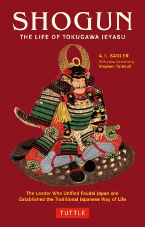 Shogun : The Life of Tokugawa Ieyasu Paperback A. L. Sadler