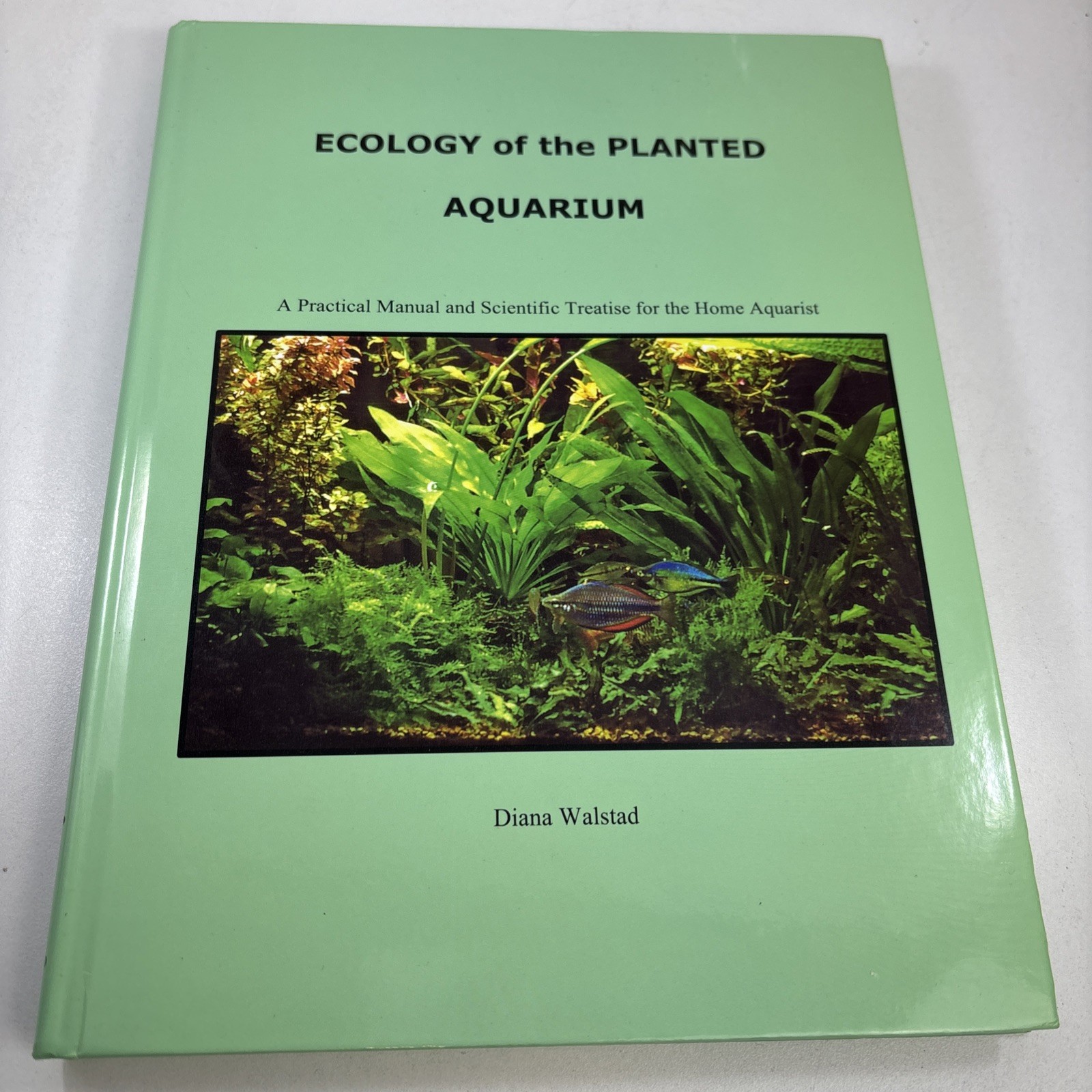 Ecology of the Planted Aquarium: A Practical Manual and Scientific Treatise for