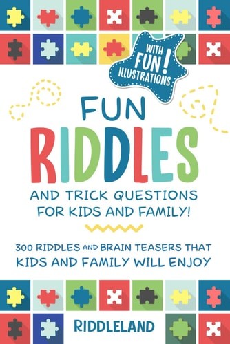 Fun Riddles & Trick Questions For Kids and Family: 300 Riddles and Brain Teasers