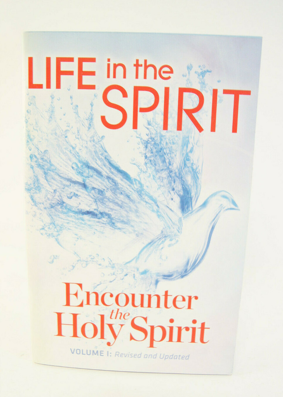 Life In The Spirit Encounter the Holy Spirit Volume 1: Revised and Updated Book