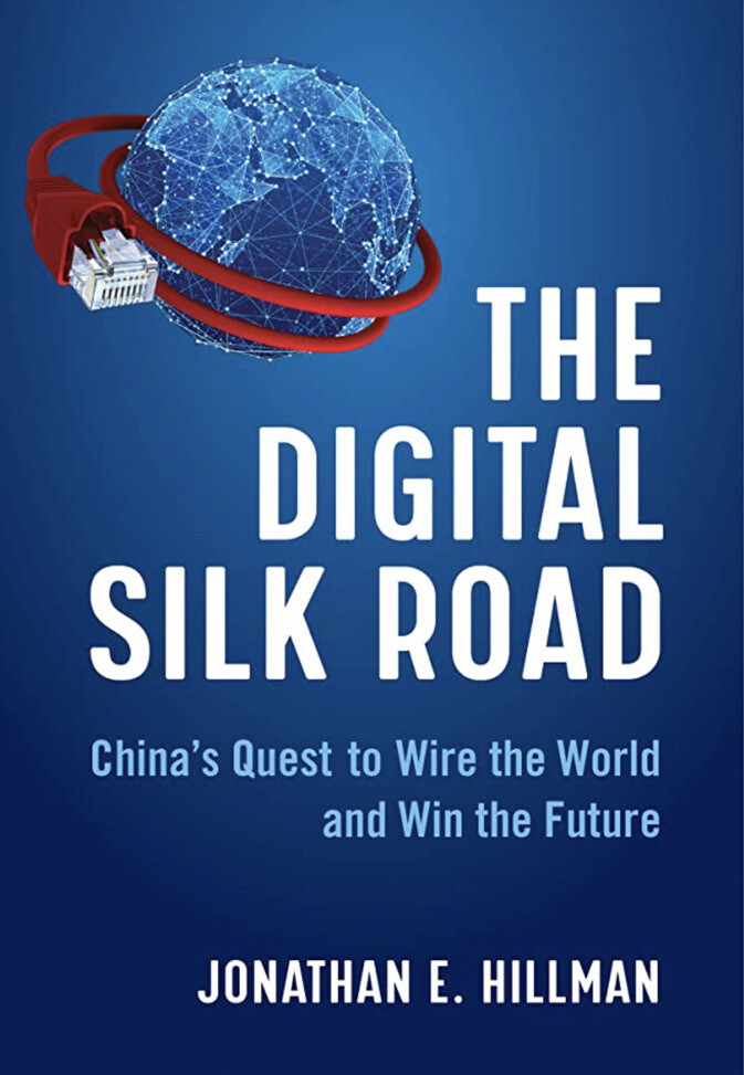 The Digital Silk Road: China’s Quest to Wire the World and Win the Future by Jon