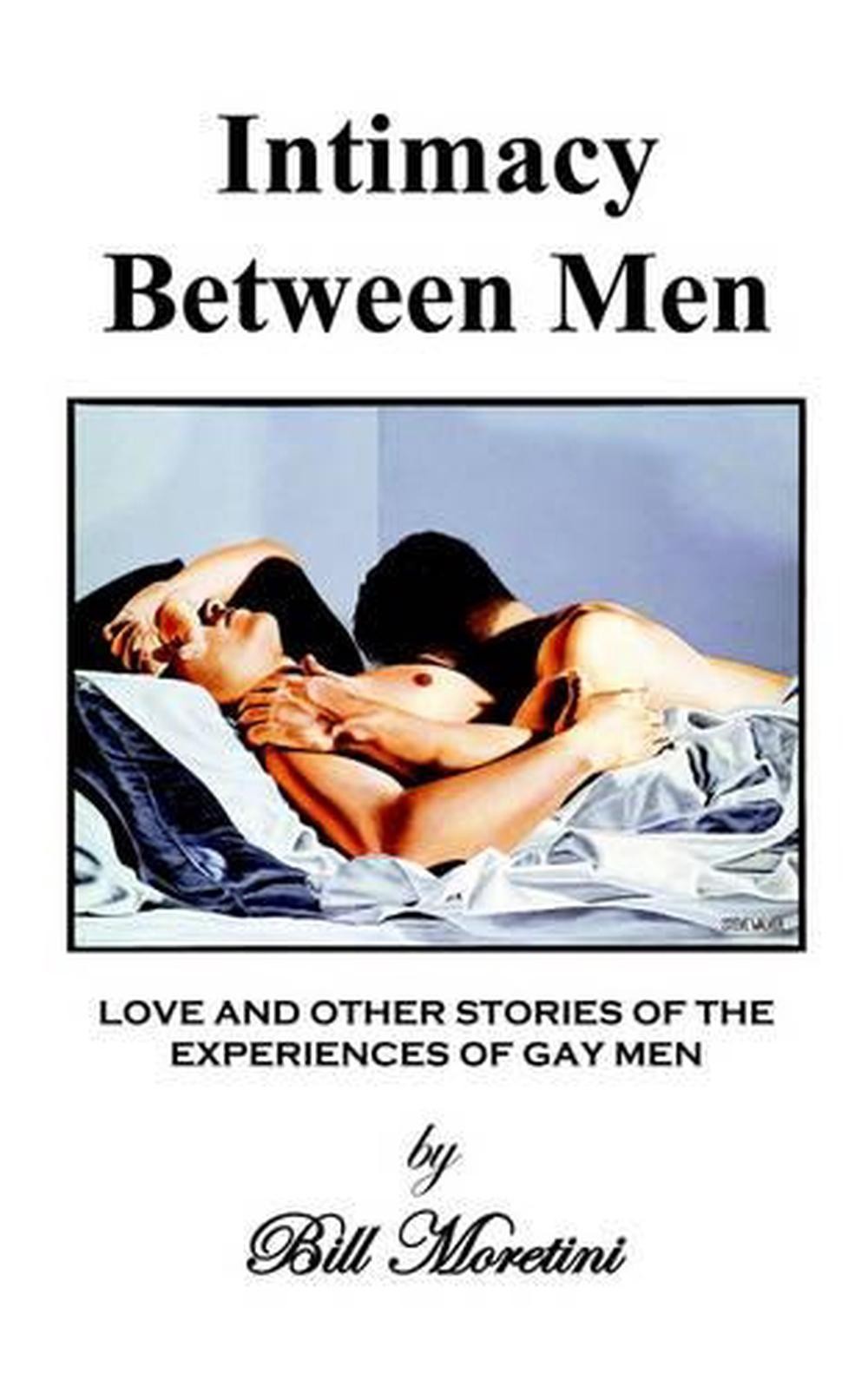 Intimacy Between Men: Love and Other Stories of the Experiences of Gay Men by Bi