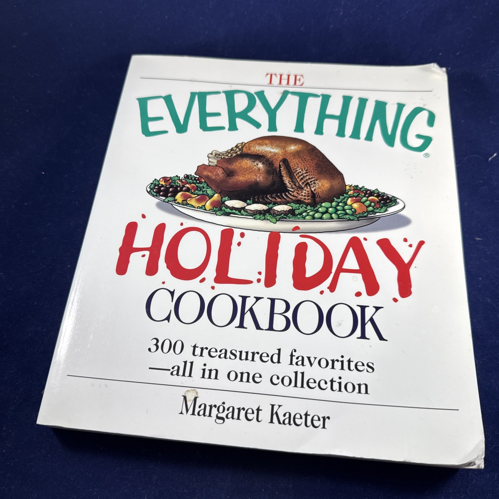 Everything Holiday Cookbook : 300 Treasured Favorites – By Margaret Kaeter