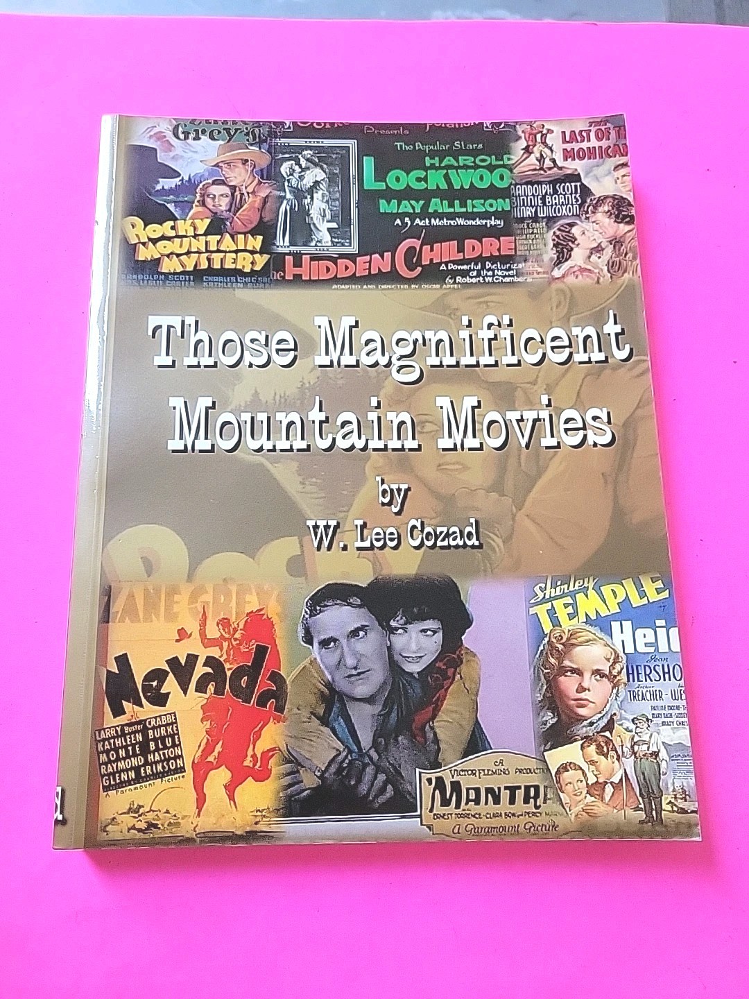 Those Magnificent Mountain Movies, 1911-1939, By W. Lee Cozad, 2002, Photos