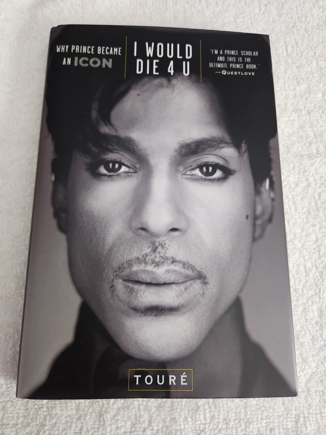 I Would Die 4 U : Why Prince Became an Icon by Touré (2013, Hardcover)
