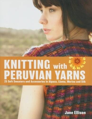 Knitting with Peruvian Yarns: 25 Soft Sweaters and Accessories in Alpaca, – GOOD