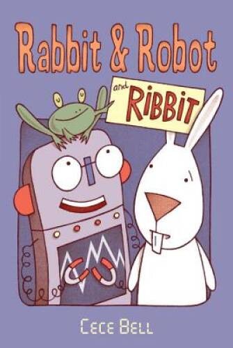 Rabbit and Robot and Ribbit – Hardcover By Bell, Cece – VERY GOOD