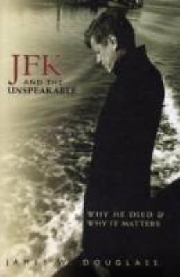 “JFK AND THE UNSPEAKABLE, WHY HE DIED & WHY IT MATTERS “by James w Douglass-GOOD