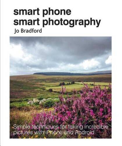 Smart Phone Smart Photography: Simple techniques for taking incredible pi – GOOD