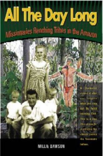 All The Day Long Missionaries Reaching Tribes in the Amazon (2000 – VERY GOOD