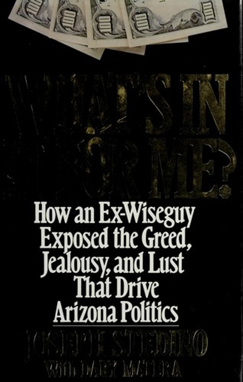 What’s in It for Me? : How an Ex-Wiseguy Exposed the Greed, Jealo
