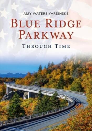 Blue Ridge Parkway Through Time (America Through Time) – Paperback – VERY GOOD
